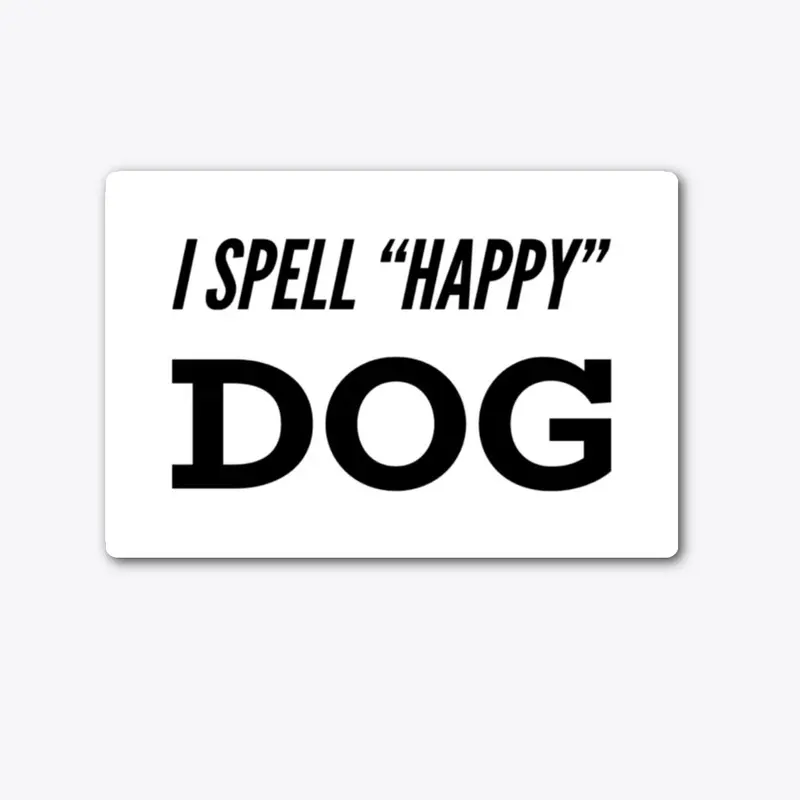 I Spell "Happy" DOG